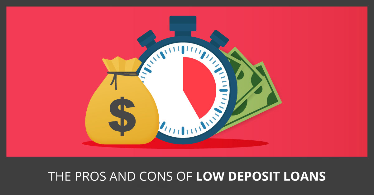 The Pros and Cons of Low Deposit Loans